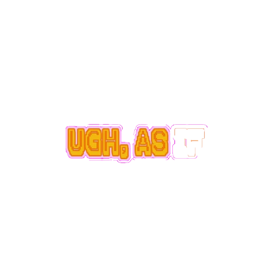 UGH, AS IF Sticker